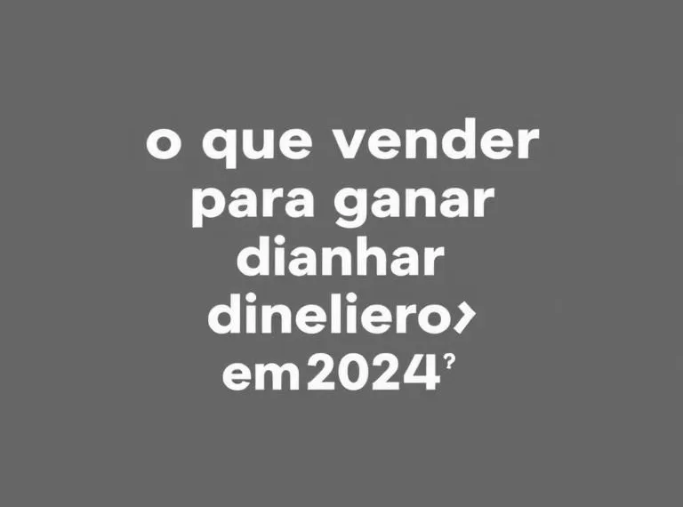O que vender para ganhar dinheiro em 2024?